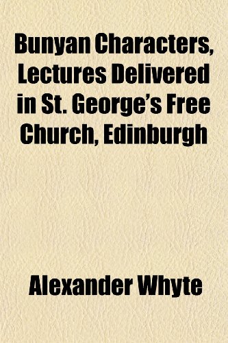 Bunyan Characters, Lectures Delivered in St. George's Free Church, Edinburgh (9781151960276) by Whyte, Alexander