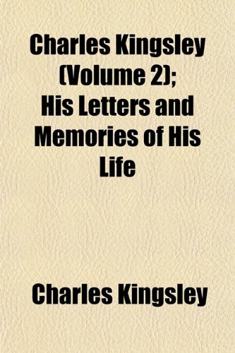Charles Kingsley (Volume 2); His Letters and Memories of His Life (9781151962348) by Kingsley, Charles
