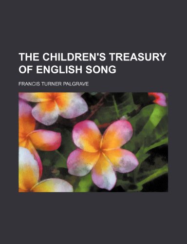 The children's treasury of English song (9781151965981) by Palgrave, Francis Turner