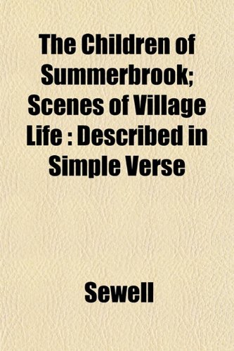 The Children of Summerbrook; Scenes of Village Life: Described in Simple Verse (9781151966124) by Sewell