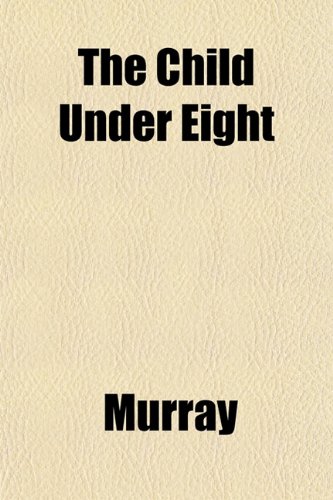 The Child Under Eight (9781151966230) by Murray