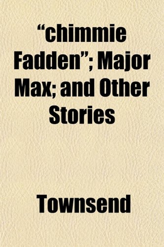 "chimmie Fadden"; Major Max; and Other Stories (9781151966650) by Townsend