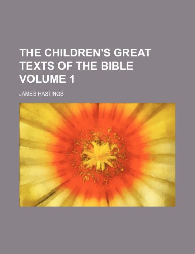 The children's great texts of the Bible Volume 1 (9781151966759) by Hastings, James