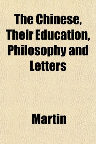 The Chinese, Their Education, Philosophy and Letters (9781151967213) by Martin