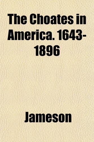 The Choates in America. 1643-1896 (9781151967930) by Jameson