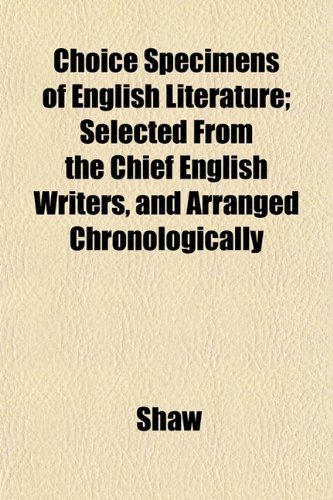 Choice Specimens of English Literature; Selected from the Chchoice Specimens of English Literature; Selected from the Chief English Writers, and Arran (9781151968388) by Shaw