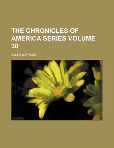 The Chronicles of America series Volume 30 (9781151971104) by Johnson, Allen