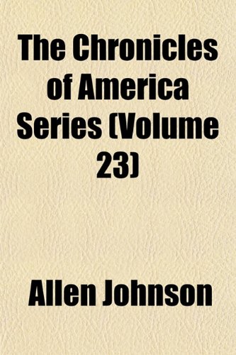 The Chronicles of America Series (Volume 23) (9781151971432) by Johnson, Allen