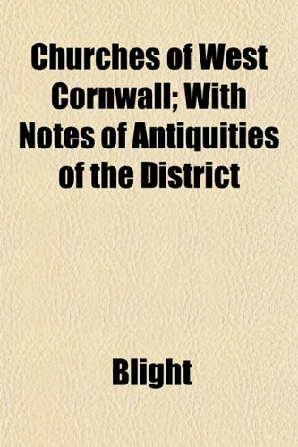 Churches of West Cornwall; With Notes of Antiquities of the District (9781151972446) by Blight