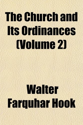 The Church and Its Ordinances (Volume 2) (9781151973849) by Hook, Walter Farquhar