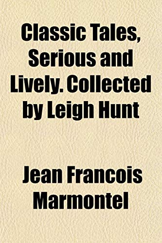 Classic Tales, Serious and Lively. Collected by Leigh Hunt (9781151977922) by Marmontel, Jean Francois