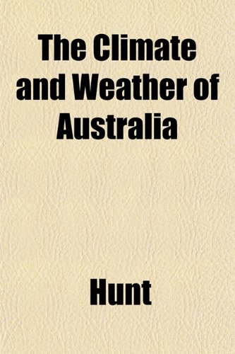 The Climate and Weather of Australia (9781151978172) by Hunt