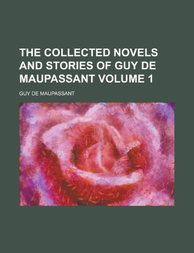 The Collected Novels and Stories of Guy de Maupassant (Volumthe Collected Novels and Stories of Guy de Maupassant (Volume 1) E 1) (9781151981387) by Maupassant, Guy De