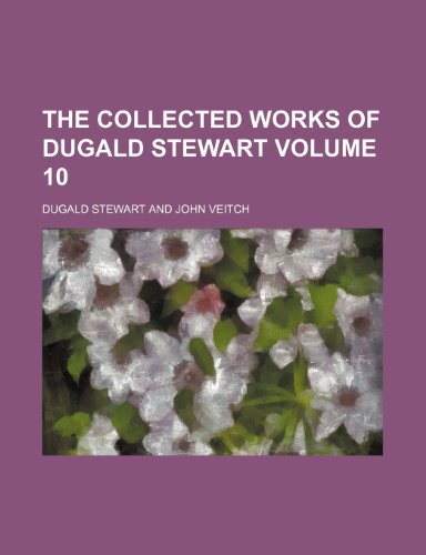 The collected works of Dugald Stewart Volume 10 (9781151981691) by Stewart, Dugald