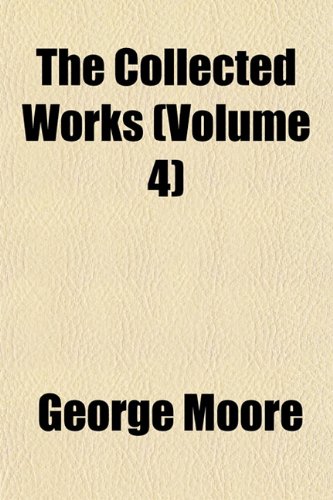 The Collected Works (Volume 4) (9781151982681) by Moore, George