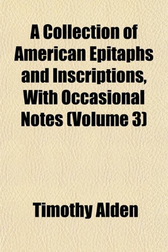Stock-Bild f�r A Collection of American Epitaphs and Inscriptions, with Occasional Notes (Volume 3)