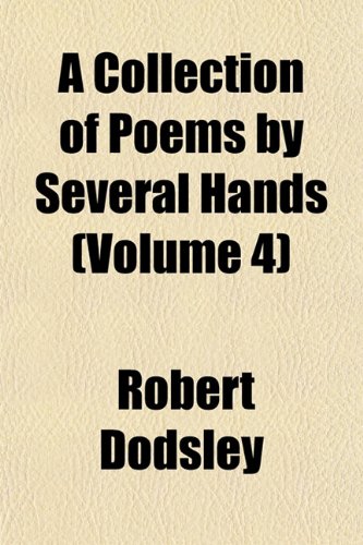 A Collection of Poems by Several Hands (Volume 4) (9781151984272) by Dodsley, Robert