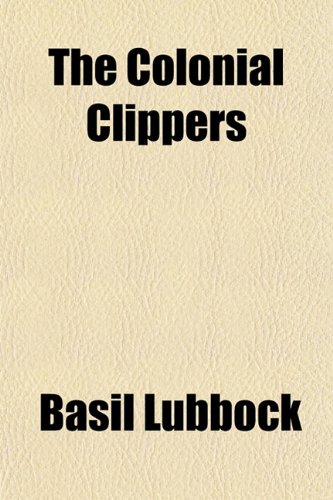 The Colonial Clippers (9781151985675) by Lubbock, Basil