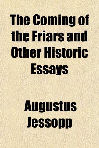 The Coming of the Friars, and Other Historic Essays (9781151987907) by Jessopp, Augustus