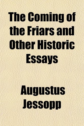 The Coming of the Friars and Other Historic Essays (9781151987938) by Jessopp, Augustus