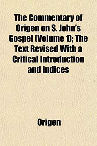 The Commentary of Origen on S. John's Gospel (Volume 1); The Text Revised With a Critical Introduction and Indices (9781151988133) by Origen