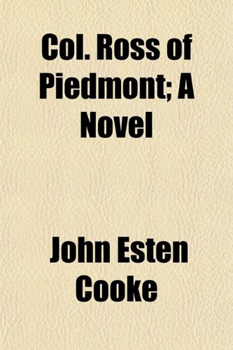 Col. Ross of Piedmont; A Novel (9781151988157) by Cooke, John Esten
