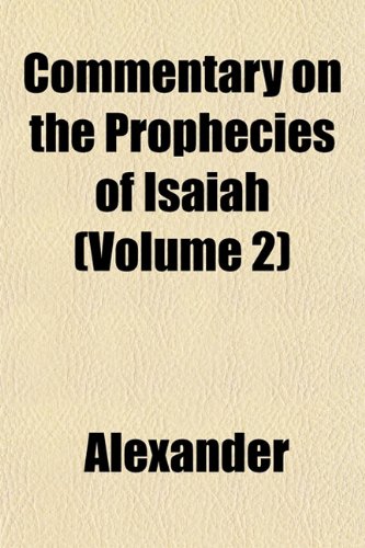 Commentary on the Prophecies of Isaiah (Volume 2) (9781151990068) by Alexander