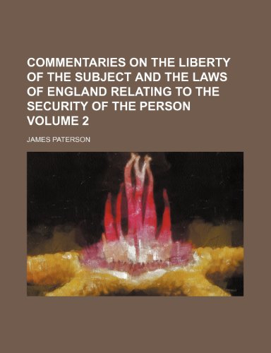 Commentaries on the liberty of the subject and the laws of England relating to the security of the person Volume 2 (9781151990235) by Paterson, James