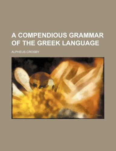 A compendious grammar of the Greek language (9781151991140) by Crosby, Alpheus