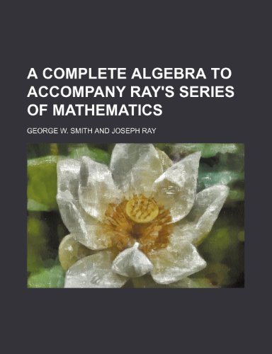 9781151991737: A complete algebra to accompany Ray's series of mathematics