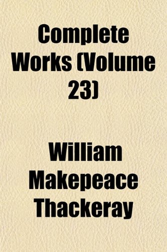 Complete Works (Volume 23) (9781151994387) by Thackeray, William Makepeace