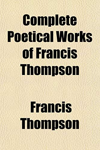 Complete Poetical Works of Francis Thompson (9781151994554) by Thompson, Francis