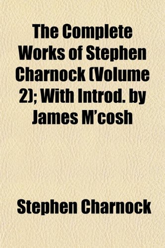 The Complete Works of Stephen Charnock (Volume 2); With Introd. by James M'cosh (9781151996503) by Charnock, Stephen