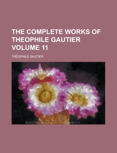 The Complete Works of Thophile Gautier (Volume 1) (9781151996732) by Gautier, Theophile