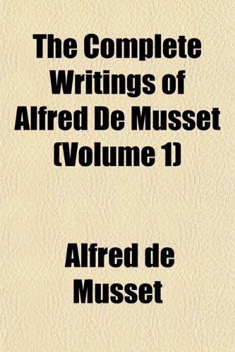 The Complete Writings of Alfred De Musset (Volume 1) (9781151997494) by Musset, Alfred De