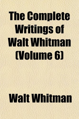 The Complete Writings of Walt Whitman (Volume 6) (9781151997821) by Whitman, Walt