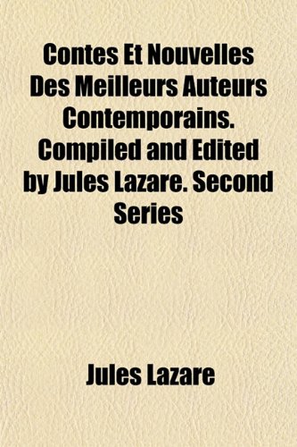 9781152002210: Contes Et Nouvelles Des Meilleurs Auteurs Contemporains. Compiled and Edited by Jules Lazare. Second Series