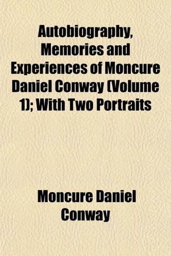 Autobiography, Memories and Experiences of Moncure Daniel Conway (Volume 1); With Two Portraits (9781152004542) by Conway, Moncure Daniel
