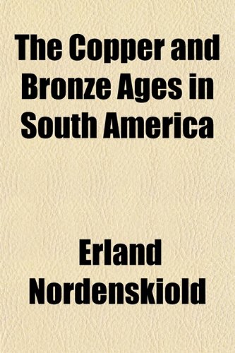 The Copper and Bronze Ages in South America (9781152005358) by NordenskiÃ¶ld, Erland