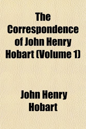 The Correspondence of John Henry Hobart (Volume 1) (9781152006027) by Hobart, John Henry