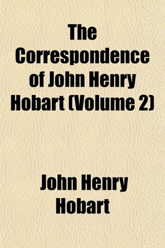 The Correspondence of John Henry Hobart (Volume 2) (9781152006638) by Hobart, John Henry