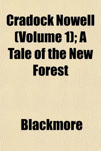 Cradock Nowell (Volume 1); A Tale of the New Forest (9781152011823) by Blackmore