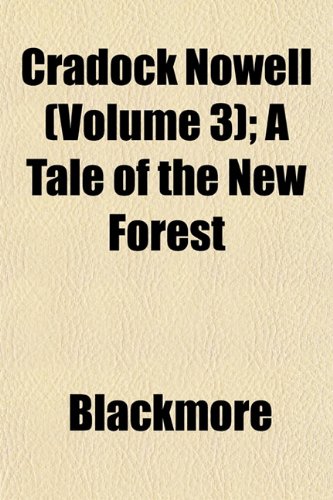 Cradock Nowell (Volume 3); A Tale of the New Forest (9781152011922) by Blackmore