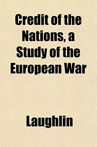 Credit of the Nations, a Study of the European War (9781152012394) by Laughlin