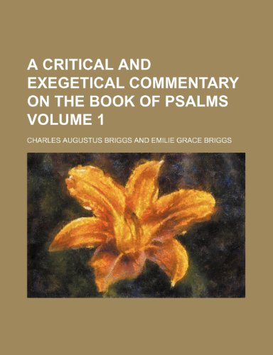 A critical and exegetical commentary on the book of Psalms Volume 1 (9781152012509) by Briggs, Charles Augustus