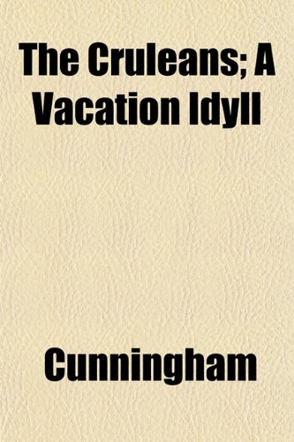 The Cruleans; A Vacation Idyll (9781152012790) by Cunningham