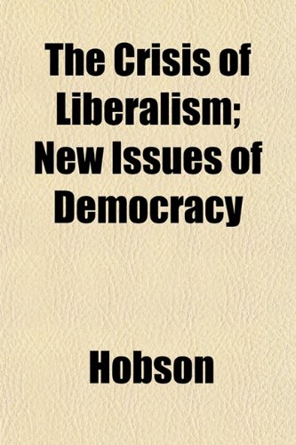 The Crisis of Liberalism; New Issues of Democracy (9781152013407) by Hobson