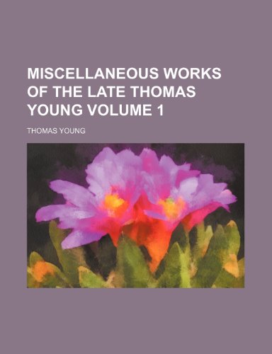 Miscellaneous works of the late Thomas Young Volume 1 (9781152014671) by Young, Thomas
