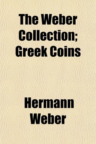 The Weber Collection; Greek Coins (9781152015708) by Weber, Hermann