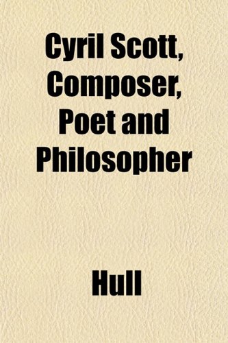 Cyril Scott, Composer, Poet and Philosopher (9781152016620) by Hull